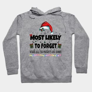 Most Likely to Forget Where All The Presents Are Hidden Hoodie